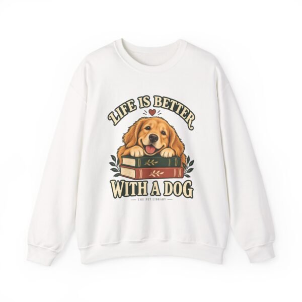 Life Is Better With A Dog Sweatshirt